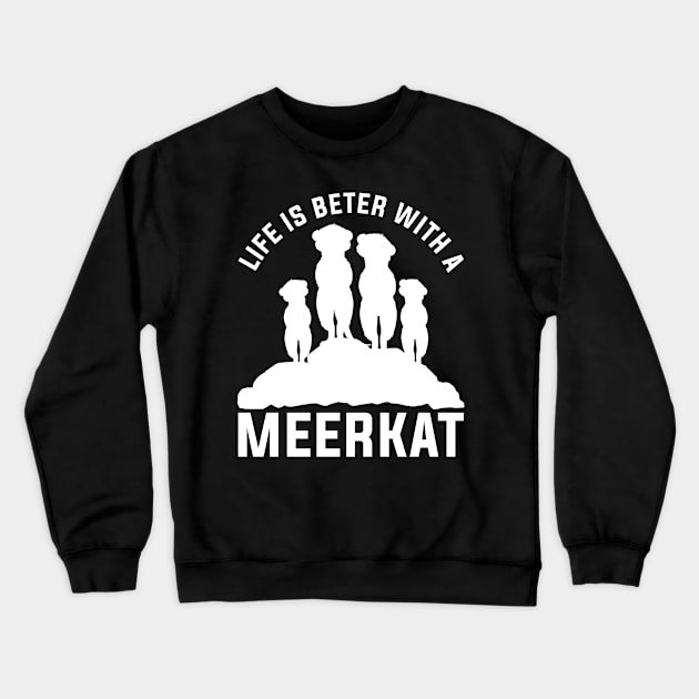 Life Is Better With A Meerkat Crewneck Sweatshirt by shirtsyoulike